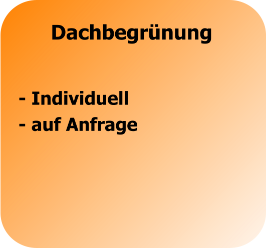 Dachbegrünung - Individuell - auf Anfrage